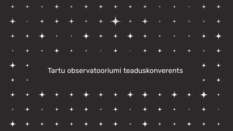 Tartu observatooriumi teaduskonverents - Tartu Ülikool